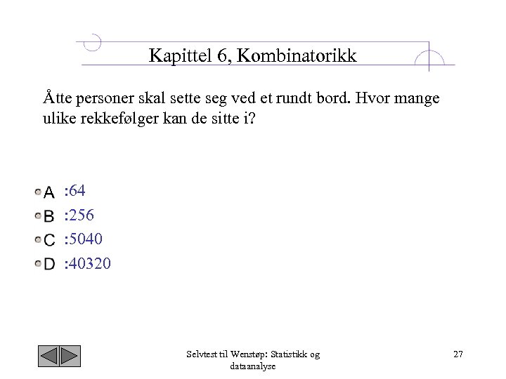Kapittel 6, Kombinatorikk Åtte personer skal sette seg ved et rundt bord. Hvor mange