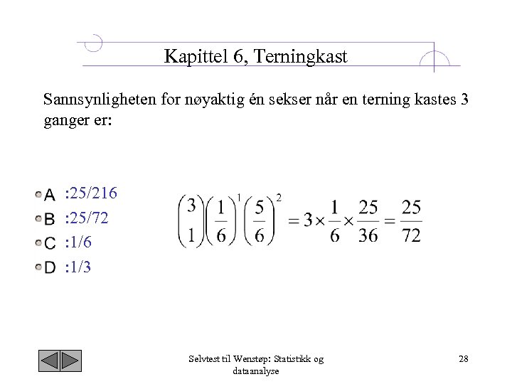 Kapittel 6, Terningkast Sannsynligheten for nøyaktig én sekser når en terning kastes 3 ganger