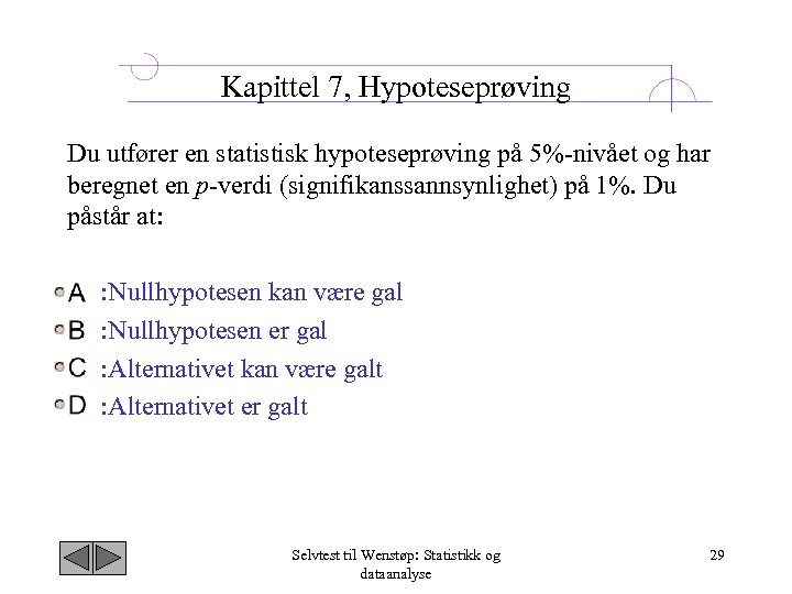 Kapittel 7, Hypoteseprøving Du utfører en statistisk hypoteseprøving på 5% nivået og har beregnet