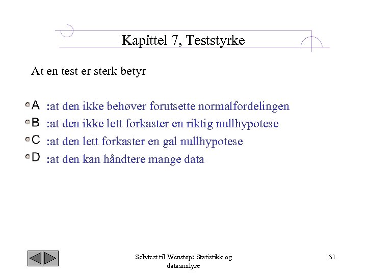 Kapittel 7, Teststyrke At en test er sterk betyr : at den ikke behøver