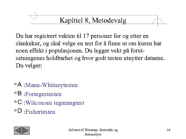 Kapittel 8, Metodevalg Du har registrert vekten til 17 personer før og etter en