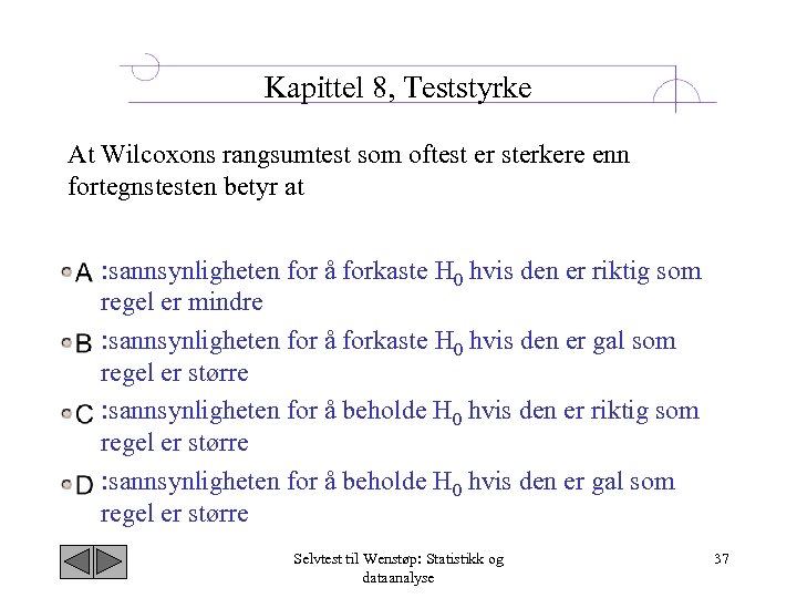 Kapittel 8, Teststyrke At Wilcoxons rangsumtest som oftest er sterkere enn fortegnstesten betyr at
