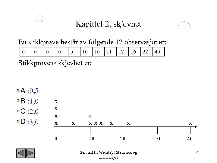 Kapittel 2, skjevhet En stikkprøve består av følgende 12 observasjoner: 0 0 5 10