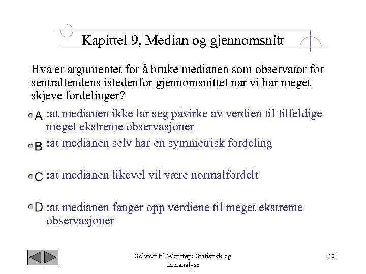 Kapittel 9, Median og gjennomsnitt Hva er argumentet for å bruke medianen som observator