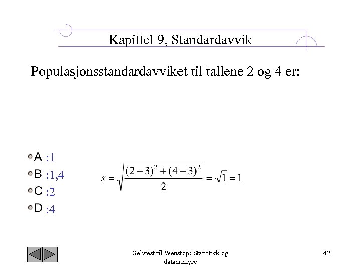 Kapittel 9, Standardavvik Populasjonsstandardavviket til tallene 2 og 4 er: : 1, 4 :