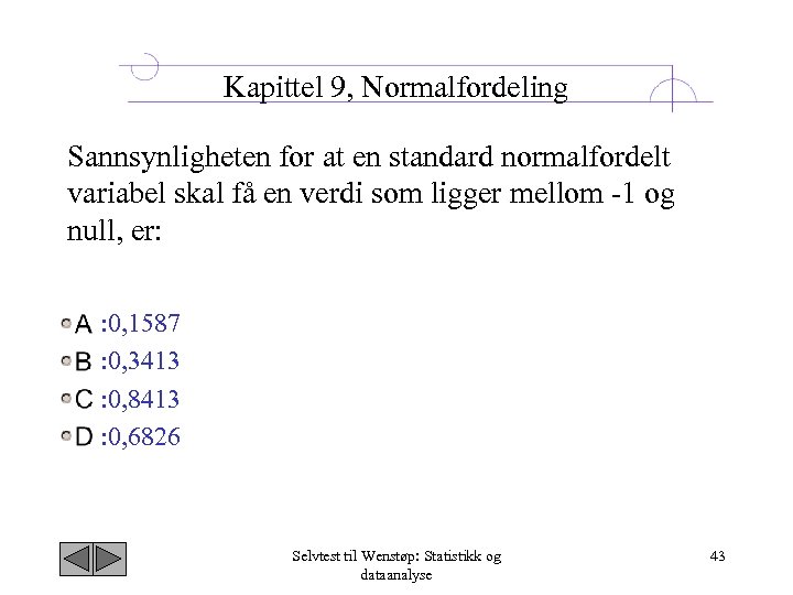 Kapittel 9, Normalfordeling Sannsynligheten for at en standard normalfordelt variabel skal få en verdi