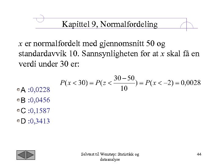 Kapittel 9, Normalfordeling x er normalfordelt med gjennomsnitt 50 og standardavvik 10. Sannsynligheten for
