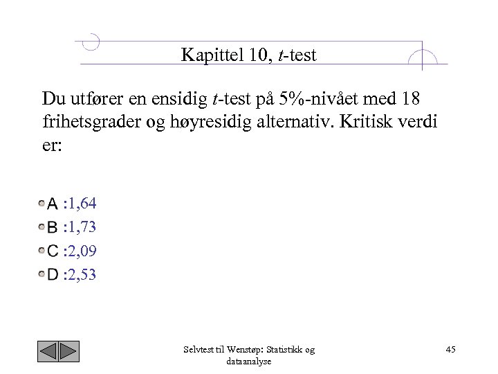 Kapittel 10, t test Du utfører en ensidig t test på 5% nivået med