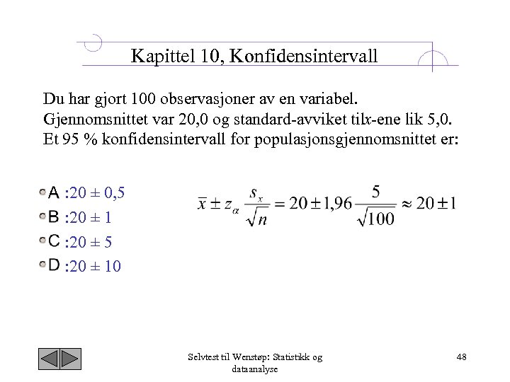 Kapittel 10, Konfidensintervall Du har gjort 100 observasjoner av en variabel. Gjennomsnittet var 20,