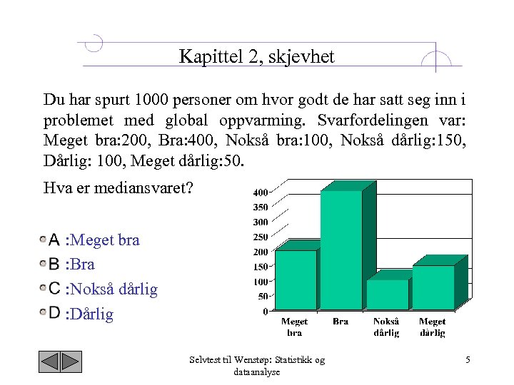 Kapittel 2, skjevhet Du har spurt 1000 personer om hvor godt de har satt