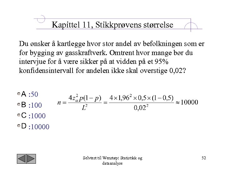 Kapittel 11, Stikkprøvens størrelse Du ønsker å kartlegge hvor stor andel av befolkningen som