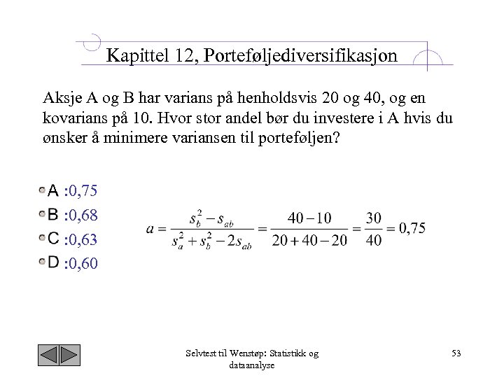 Kapittel 12, Porteføljediversifikasjon Aksje A og B har varians på henholdsvis 20 og 40,