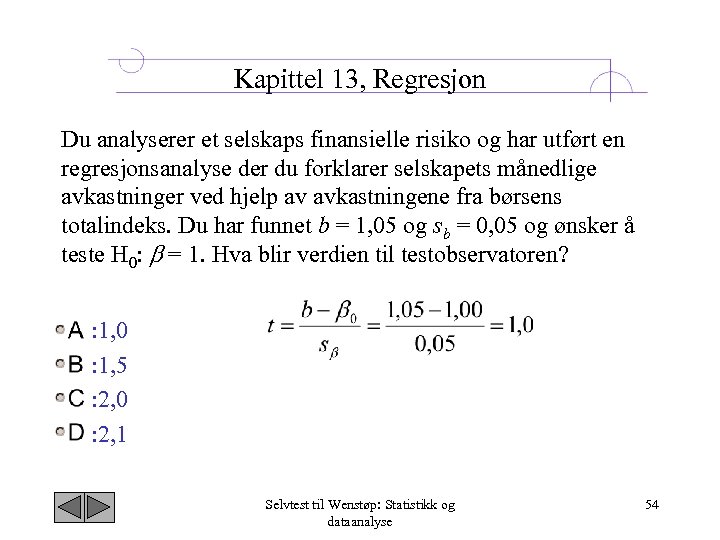Kapittel 13, Regresjon Du analyserer et selskaps finansielle risiko og har utført en regresjonsanalyse
