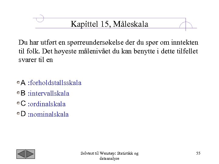 Kapittel 15, Måleskala Du har utført en spørreundersøkelse der du spør om inntekten til