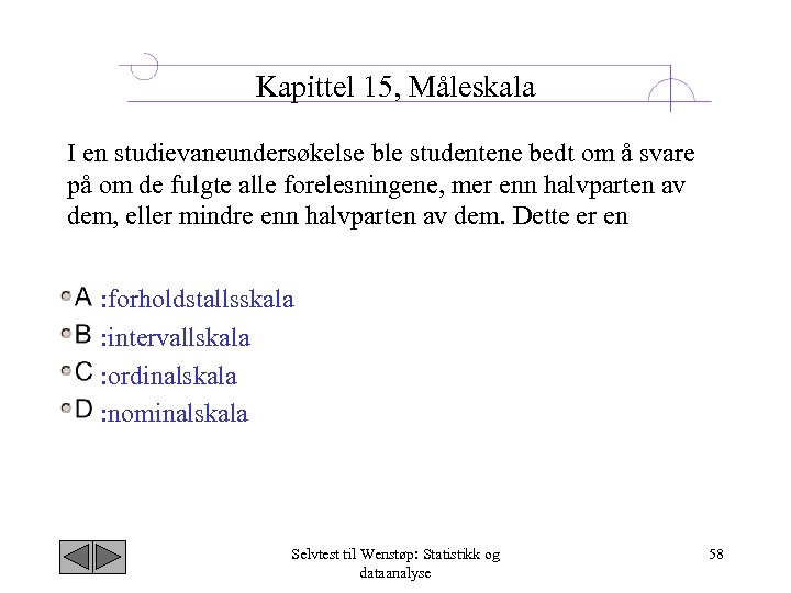 Kapittel 15, Måleskala I en studievaneundersøkelse ble studentene bedt om å svare på om