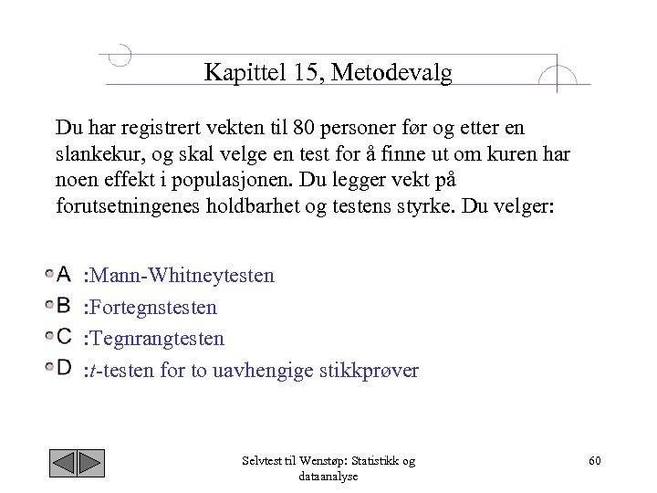 Kapittel 15, Metodevalg Du har registrert vekten til 80 personer før og etter en