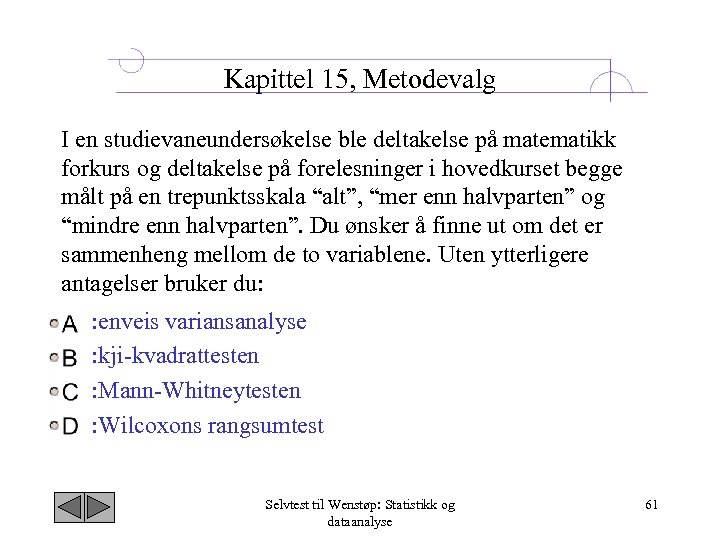 Kapittel 15, Metodevalg I en studievaneundersøkelse ble deltakelse på matematikk forkurs og deltakelse på