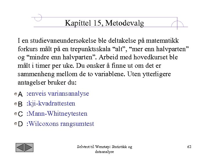 Kapittel 15, Metodevalg I en studievaneundersøkelse ble deltakelse på matematikk forkurs målt på en