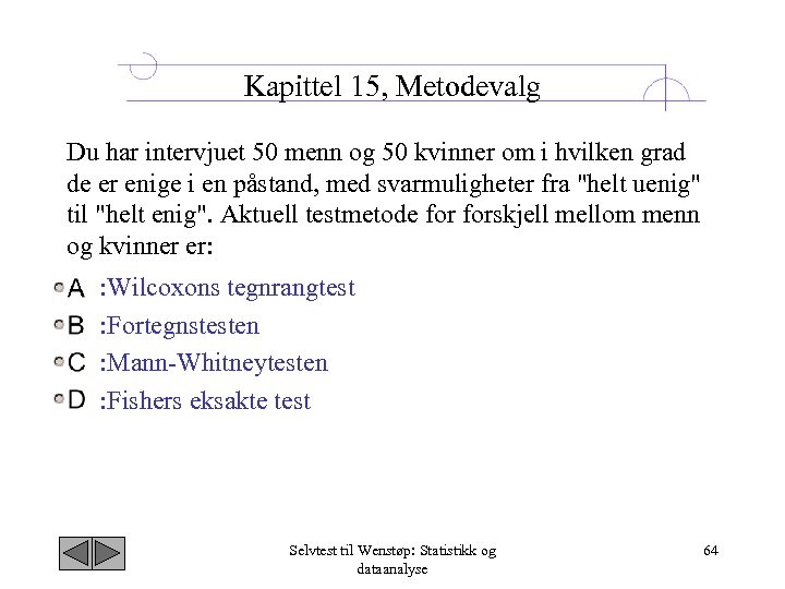 Kapittel 15, Metodevalg Du har intervjuet 50 menn og 50 kvinner om i hvilken