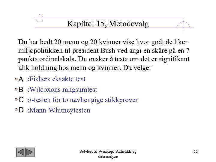 Kapittel 15, Metodevalg Du har bedt 20 menn og 20 kvinner vise hvor godt