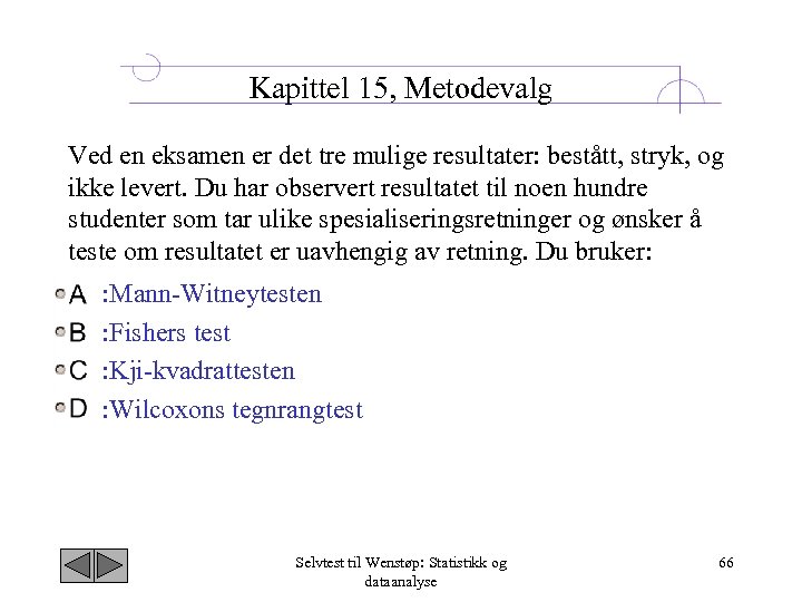 Kapittel 15, Metodevalg Ved en eksamen er det tre mulige resultater: bestått, stryk, og