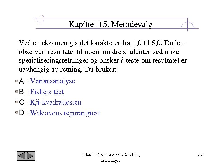Kapittel 15, Metodevalg Ved en eksamen gis det karakterer fra 1, 0 til 6,