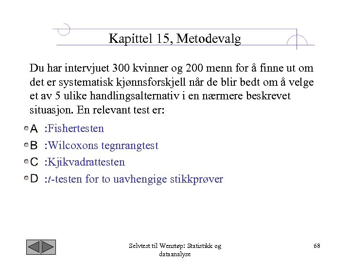 Kapittel 15, Metodevalg Du har intervjuet 300 kvinner og 200 menn for å finne