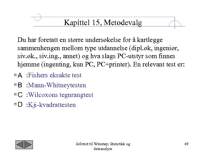 Kapittel 15, Metodevalg Du har foretatt en større undersøkelse for å kartlegge sammenhengen mellom