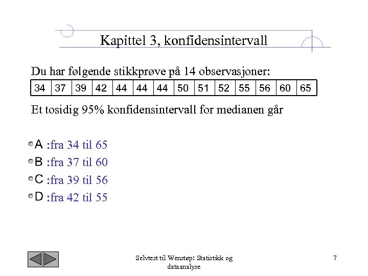 Kapittel 3, konfidensintervall Du har følgende stikkprøve på 14 observasjoner: 34 37 39 42