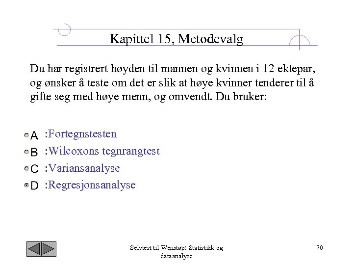 Kapittel 15, Metodevalg Du har registrert høyden til mannen og kvinnen i 12 ektepar,