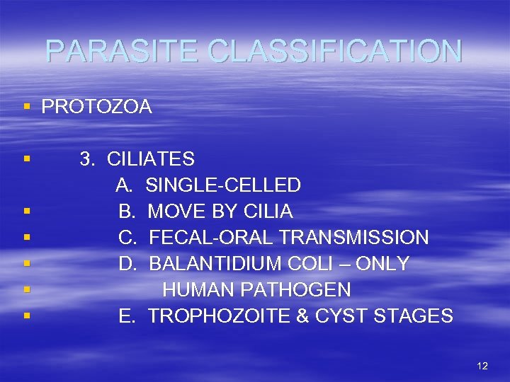PARASITE CLASSIFICATION § PROTOZOA § § § 3. CILIATES A. SINGLE-CELLED B. MOVE BY