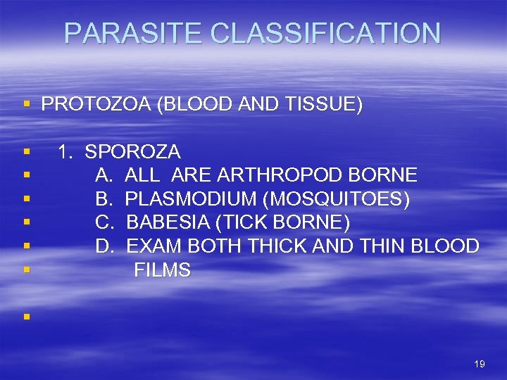 PARASITE CLASSIFICATION § PROTOZOA (BLOOD AND TISSUE) § § § 1. SPOROZA A. ALL