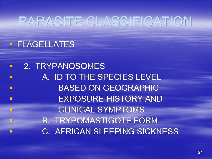 PARASITE CLASSIFICATION § FLAGELLATES § § § § 2. TRYPANOSOMES A. ID TO THE