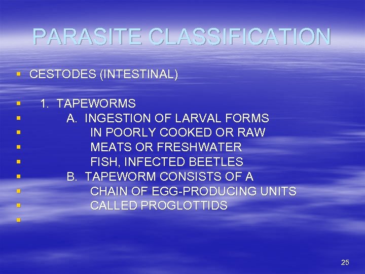 PARASITE CLASSIFICATION § CESTODES (INTESTINAL) § § § § § 1. TAPEWORMS A. INGESTION