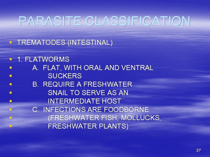 PARASITE CLASSIFICATION § TREMATODES (INTESTINAL) § 1. FLATWORMS § A. FLAT, WITH ORAL AND