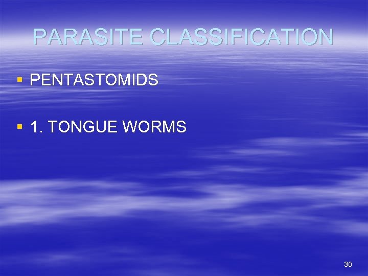PARASITE CLASSIFICATION § PENTASTOMIDS § 1. TONGUE WORMS 30 
