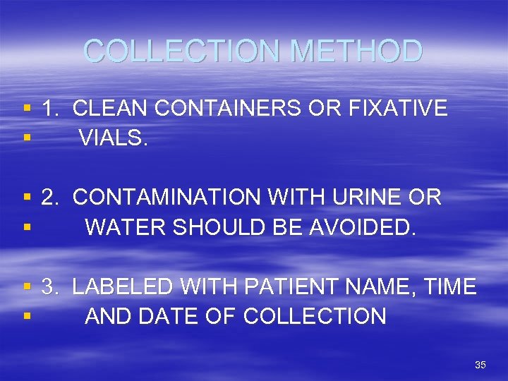 COLLECTION METHOD § 1. CLEAN CONTAINERS OR FIXATIVE § VIALS. § 2. CONTAMINATION WITH