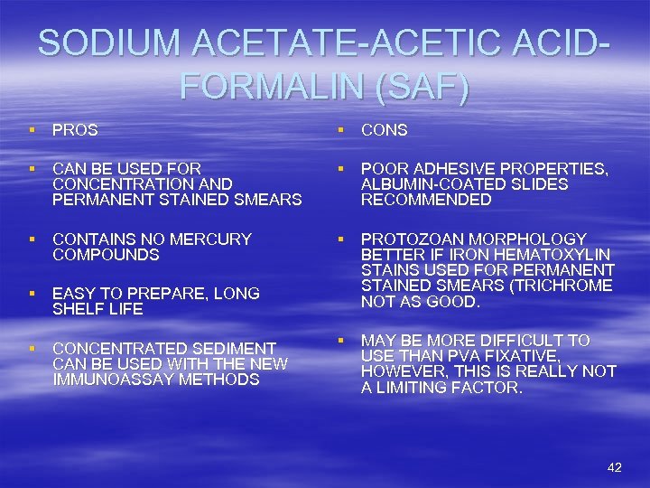SODIUM ACETATE-ACETIC ACIDFORMALIN (SAF) § PROS § CONS § CAN BE USED FOR CONCENTRATION