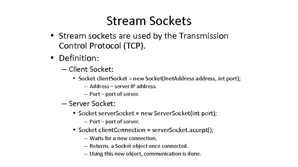 Stream Sockets • Stream sockets are used by the Transmission Control Protocol (TCP). •
