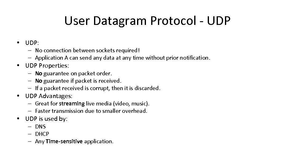User Datagram Protocol - UDP • UDP: – No connection between sockets required! –