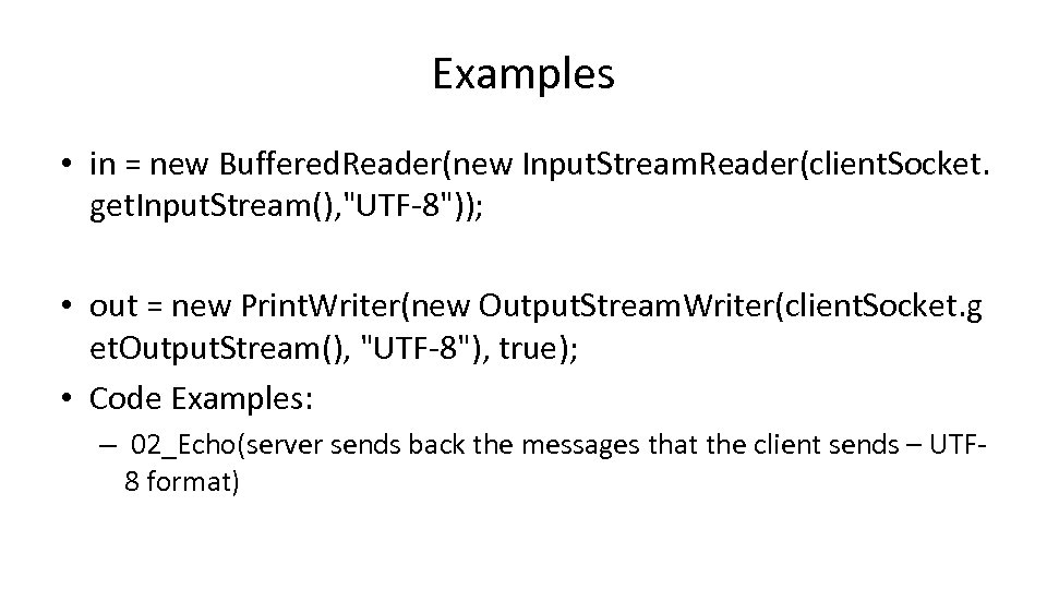 Examples • in = new Buffered. Reader(new Input. Stream. Reader(client. Socket. get. Input. Stream(),