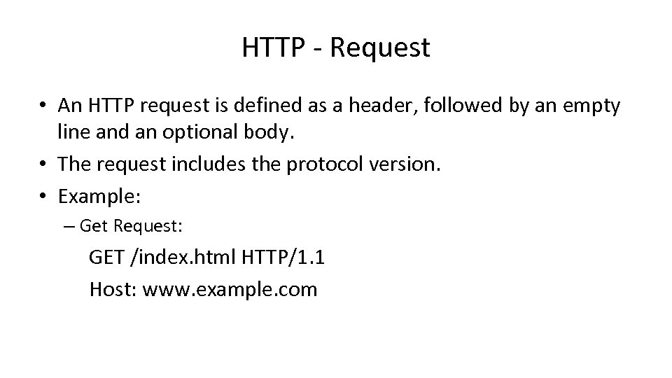 HTTP - Request • An HTTP request is defined as a header, followed by