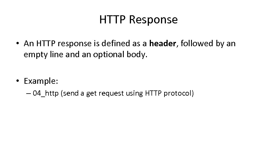 HTTP Response • An HTTP response is defined as a header, followed by an