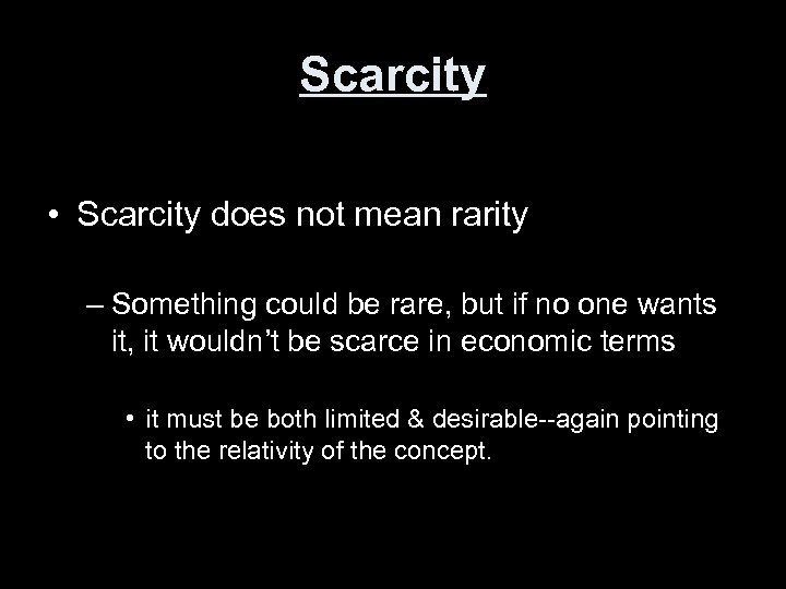 Scarcity • Scarcity does not mean rarity – Something could be rare, but if