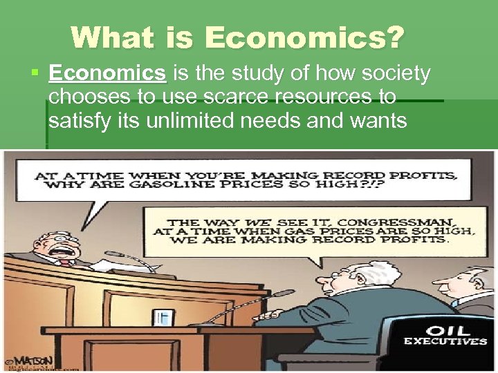 What is Economics? § Economics is the study of how society chooses to use