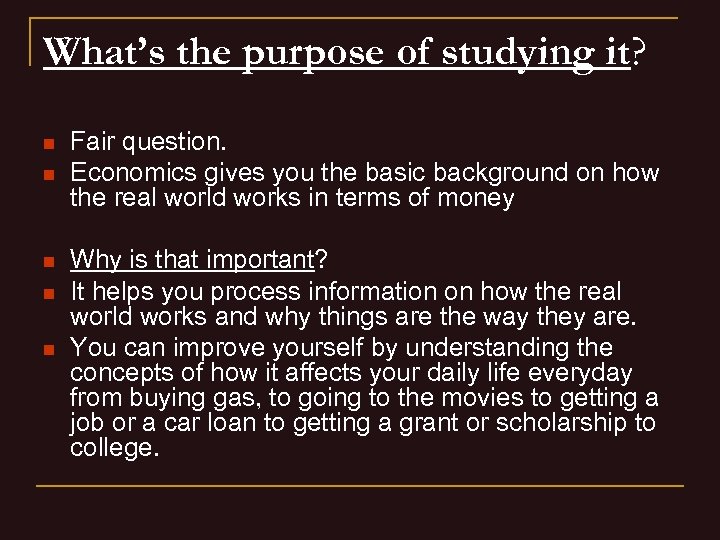 What’s the purpose of studying it? n n n Fair question. Economics gives you