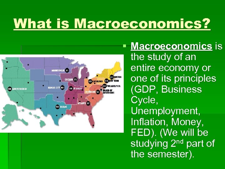 What is Macroeconomics? § Macroeconomics is the study of an entire economy or one