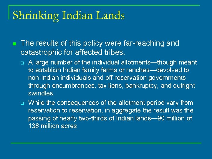 Shrinking Indian Lands n The results of this policy were far reaching and catastrophic