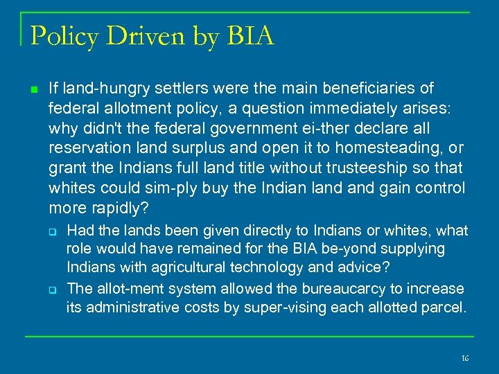 Policy Driven by BIA n If land hungry settlers were the main beneficiaries of