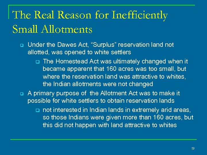 The Real Reason for Inefficiently Small Allotments q q Under the Dawes Act, “Surplus”